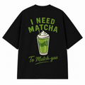I Need Matcha Oversized T-Shirt – Black