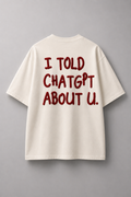 I Told ChatGPT About U – Oversized Graphic T-Shirt | Off White