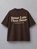 Better Late Than Never – Oversized Graphic T-Shirt | Coffee Brown